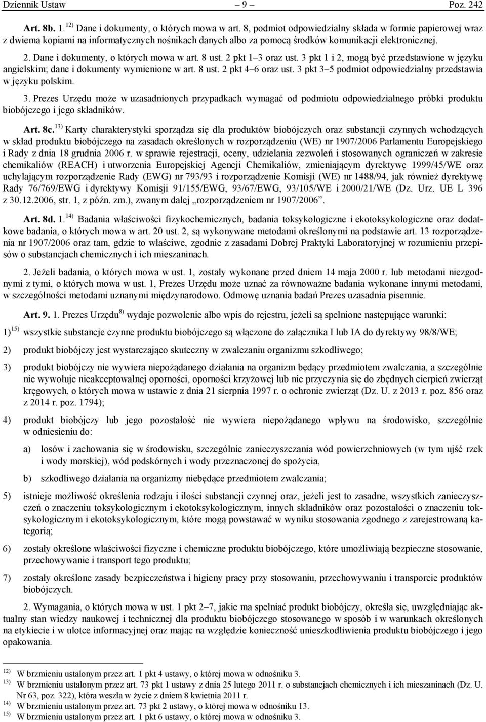 Dane i dokumenty, o których mowa w art. 8 ust. 2 pkt 1 3 oraz ust. 3 pkt 1 i 2, mogą być przedstawione w języku angielskim; dane i dokumenty wymienione w art. 8 ust. 2 pkt 4 6 oraz ust.