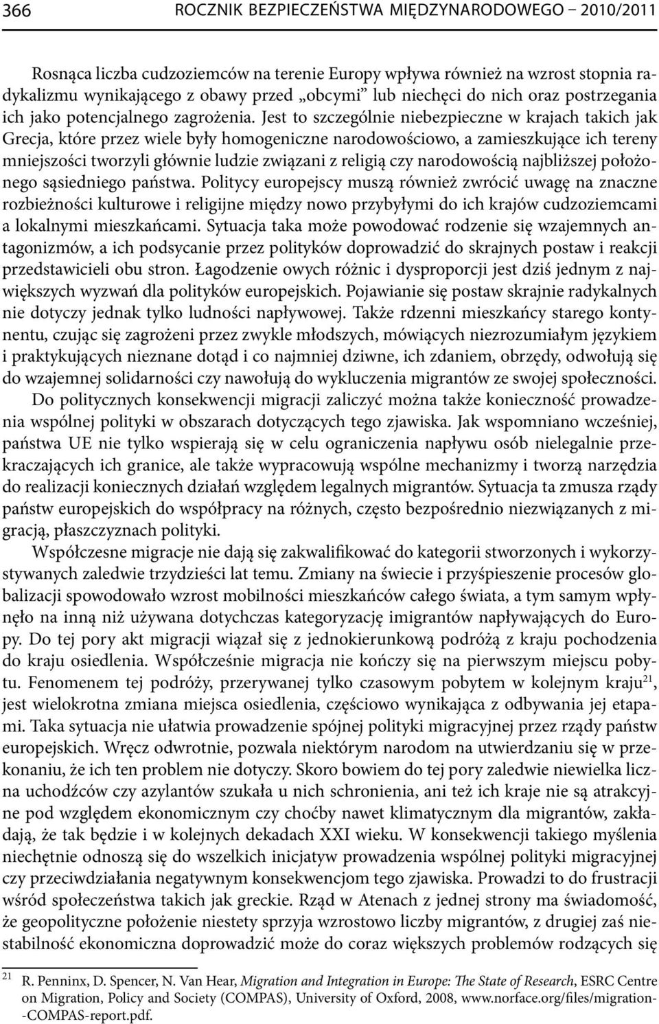 Jest to szczególnie niebezpieczne w krajach takich jak Grecja, które przez wiele były homogeniczne narodowościowo, a zamieszkujące ich tereny mniejszości tworzyli głównie ludzie związani z religią