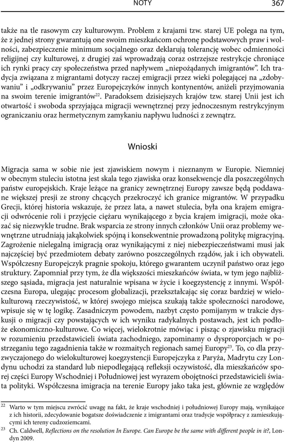 religijnej czy kulturowej, z drugiej zaś wprowadzają coraz ostrzejsze restrykcje chroniące ich rynki pracy czy społeczeństwa przed napływem niepożądanych imigrantów.