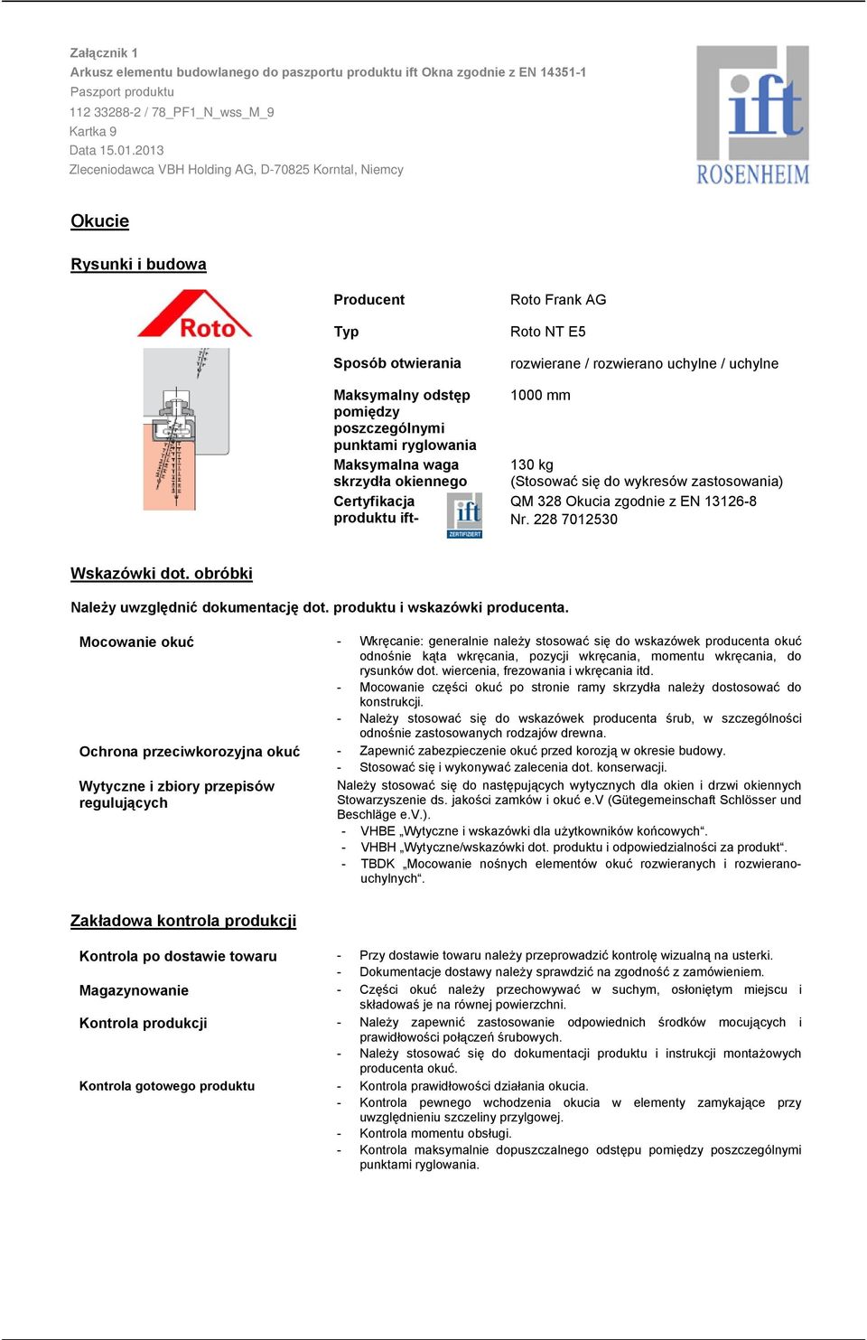 skrzydła okiennego Certyfikacja produktu ift 000 mm 30 kg (Stosować się do wykresów zastosowania) QM 328 Okucia zgodnie z EN 3268 Nr. 228 702530 Wskazówki dot.