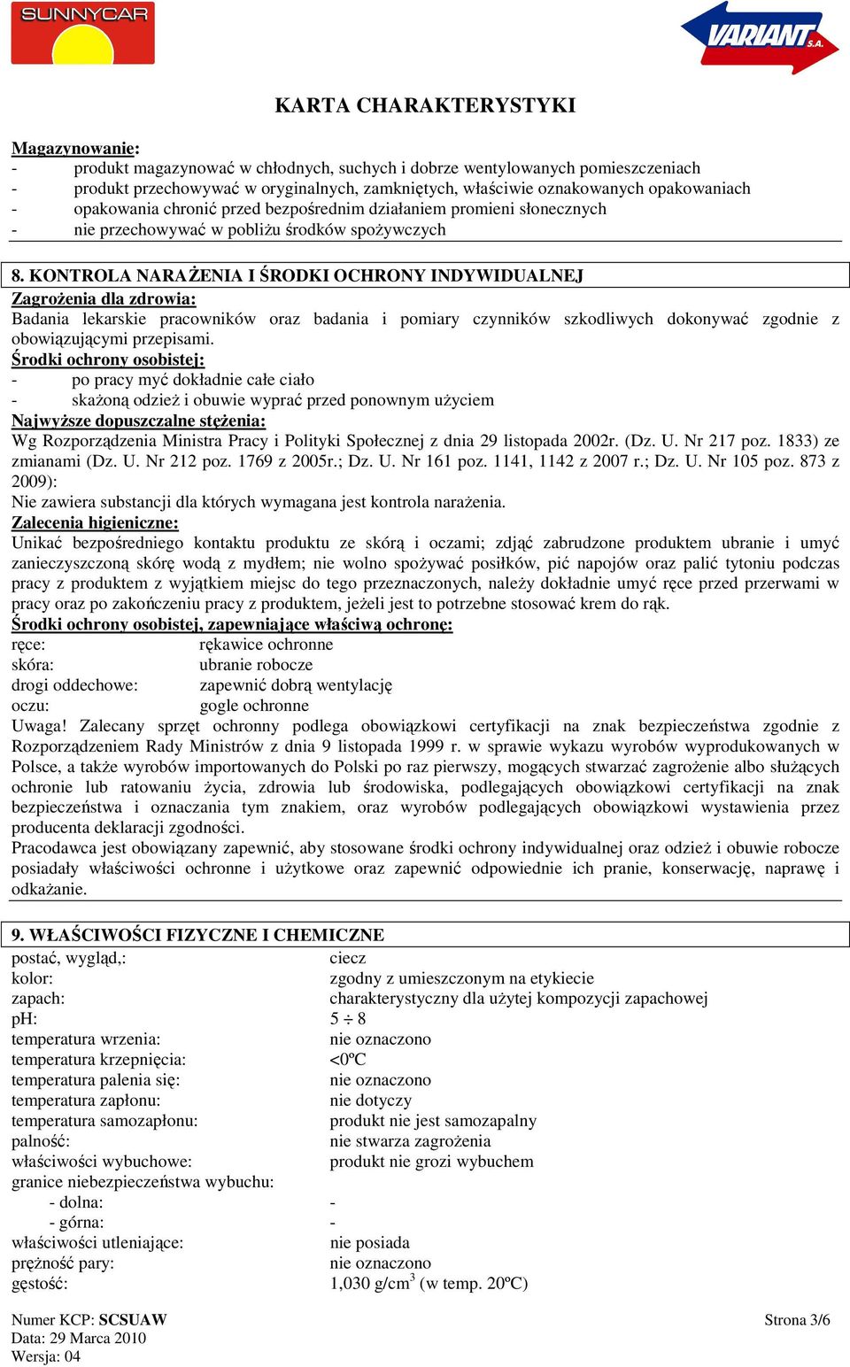 KONTROLA NARAśENIA I ŚRODKI OCHRONY INDYWIDUALNEJ ZagroŜenia dla zdrowia: Badania lekarskie pracowników oraz badania i pomiary czynników szkodliwych dokonywać zgodnie z obowiązującymi przepisami.