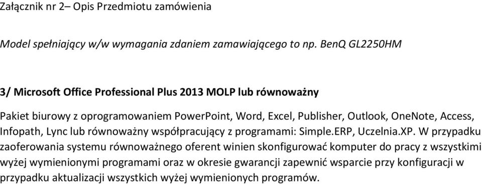 Publisher, Outlook, OneNote, Access, Infopath, Lync lub równoważny współpracujący z programami: Simple.ERP, Uczelnia.XP.