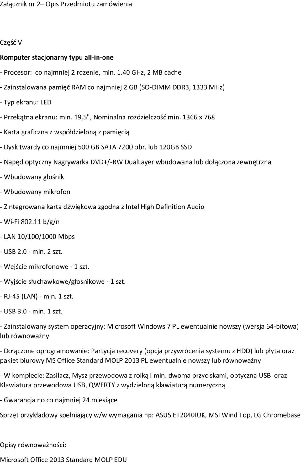 1366 x 768 - Karta graficzna z współdzieloną z pamięcią - Dysk twardy co najmniej 500 GB SATA 7200 obr.