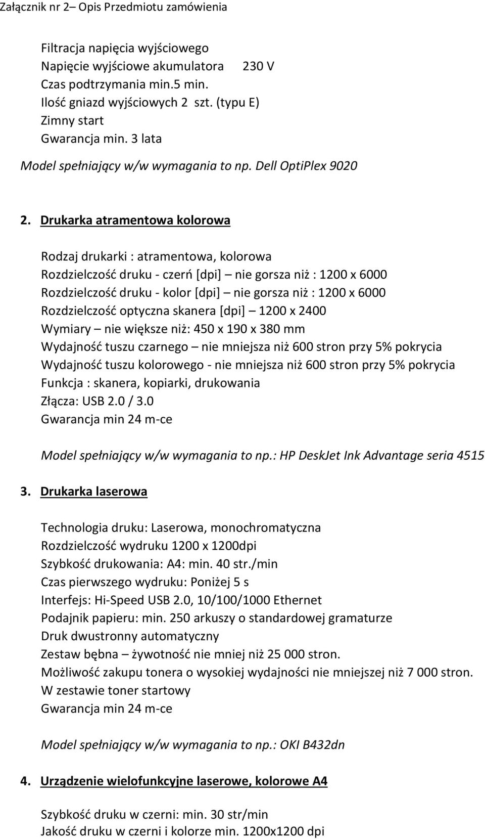 Drukarka atramentowa kolorowa Rodzaj drukarki : atramentowa, kolorowa Rozdzielczość druku - czerń [dpi] nie gorsza niż : 1200 x 6000 Rozdzielczość druku - kolor [dpi] nie gorsza niż : 1200 x 6000