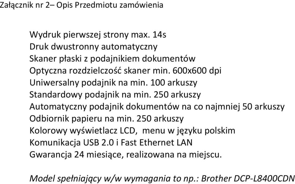 600x600 dpi Uniwersalny podajnik na min. 100 arkuszy Standardowy podajnik na min.