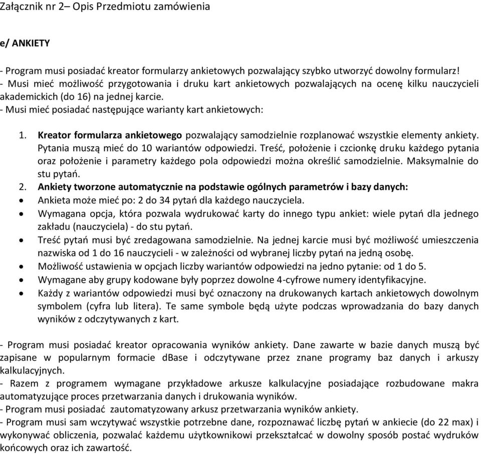 - Musi mieć posiadać następujące warianty kart ankietowych: 1. Kreator formularza ankietowego pozwalający samodzielnie rozplanować wszystkie elementy ankiety.