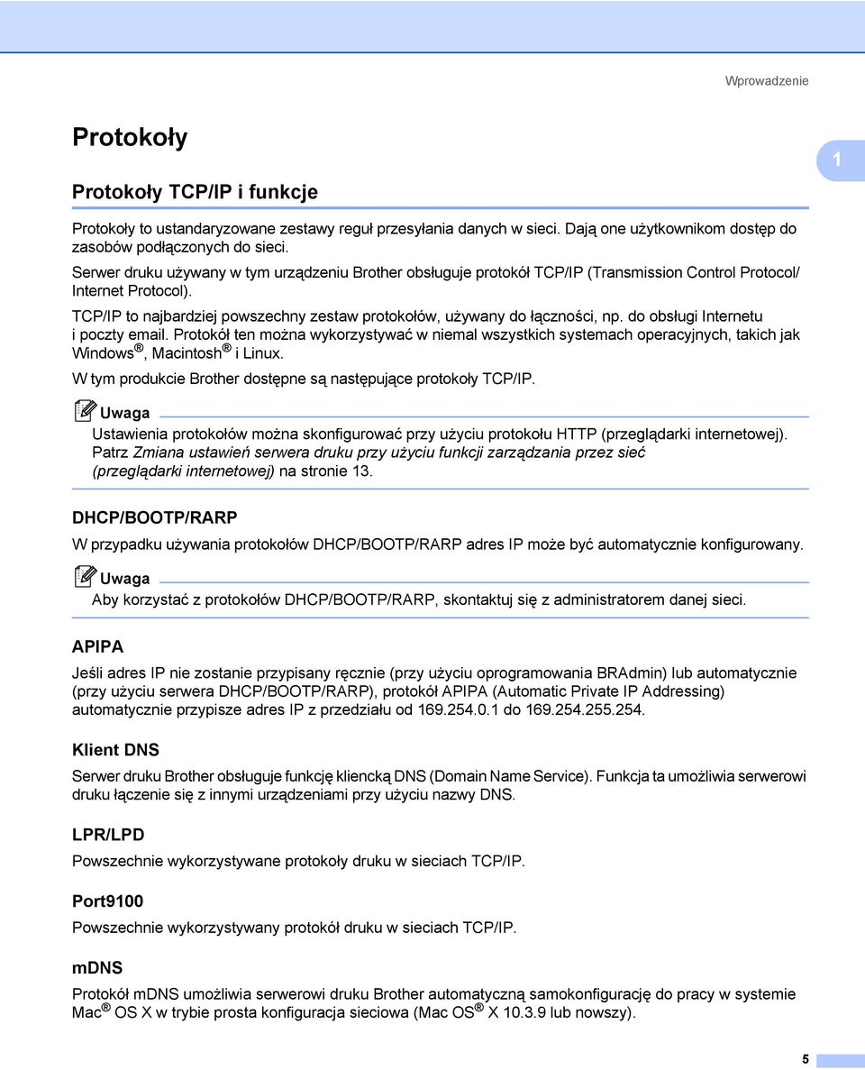 TCP/IP to najbardziej powszechny zestaw protokołów, używany do łączności, np. do obsługi Internetu i poczty email.