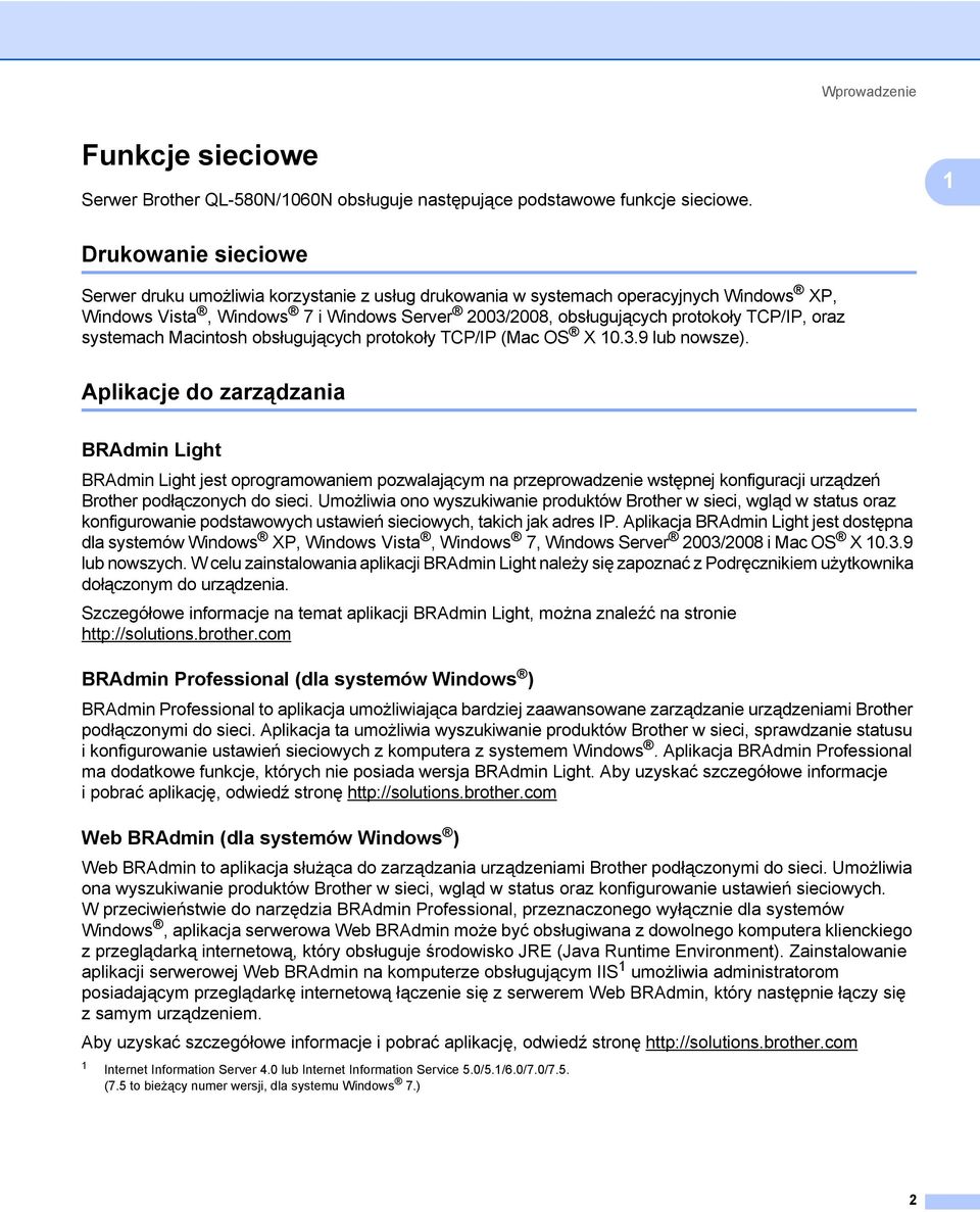 oraz systemach Macintosh obsługujących protokoły TCP/IP (Mac OS X 10.3.9 lub nowsze).