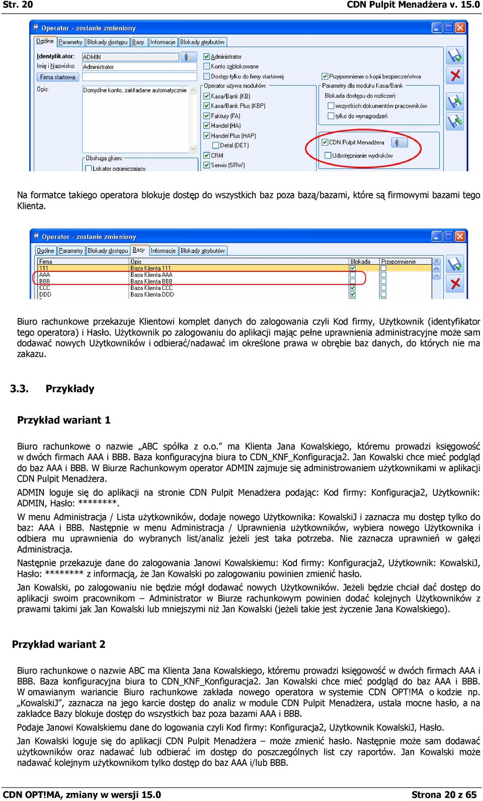 Użytkownik po zalogowaniu do aplikacji mając pełne uprawnienia administracyjne może sam dodawać nowych Użytkowników i odbierać/nadawać im określone prawa w obrębie baz danych, do których nie ma