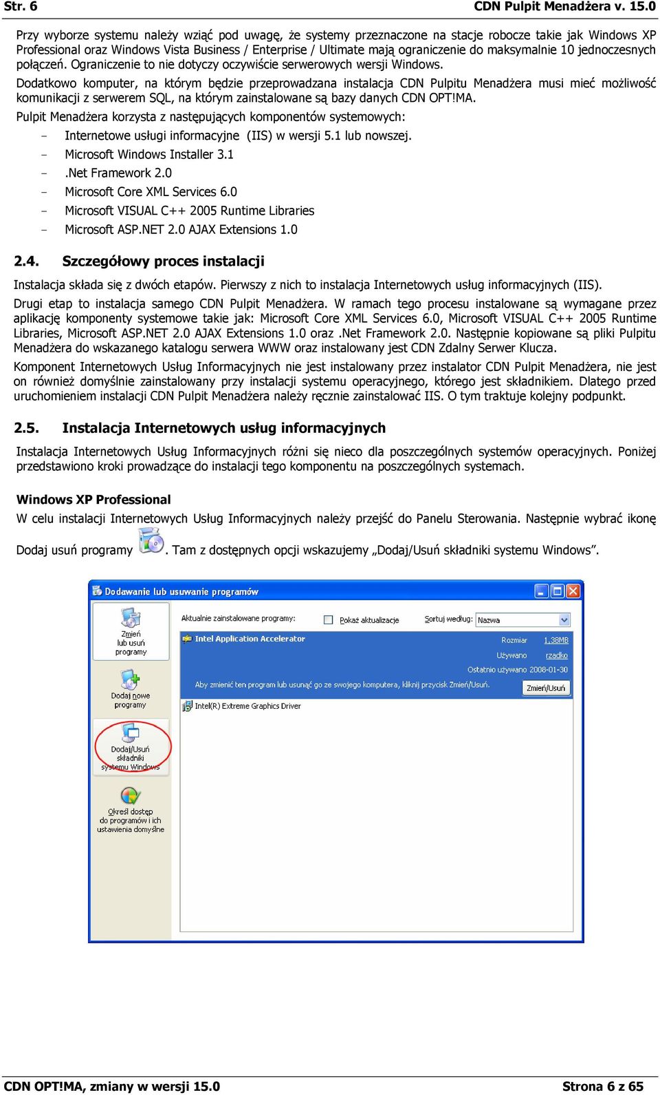 maksymalnie 10 jednoczesnych połączeń. Ograniczenie to nie dotyczy oczywiście serwerowych wersji Windows.