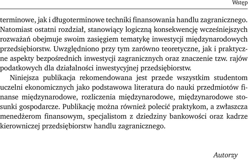 Uwzględniono przy tym zarówno teoretyczne, jak i praktyczne aspekty bezpośrednich inwestycji zagranicznych oraz znaczenie tzw. rajów podatkowych dla działalności inwestycyjnej przedsiębiorstw.