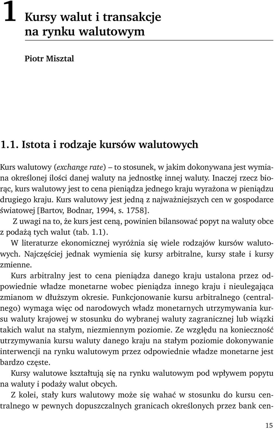 Kurs walutowy jest jedną z najważniejszych cen w gospodarce światowej [Bartov, Bodnar, 1994, s. 1758].