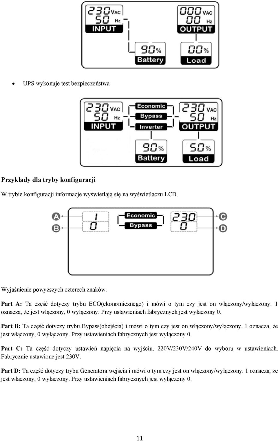 Part B: Ta część dotyczy trybu Bypass(obejścia) i mówi o tym czy jest on włączony/wyłączony. 1 oznacza, że jest włączony, 0 wyłączony. Przy ustawieniach fabrycznych jest wyłączony 0.