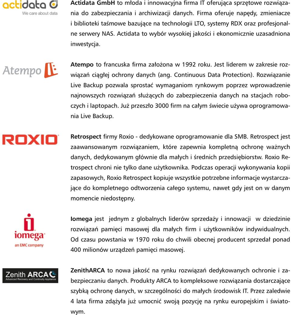 Atempo to francuska firma założona w 1992 roku. Jest liderem w zakresie rozwiązań ciągłej ochrony danych (ang. Continuous Data Protection).