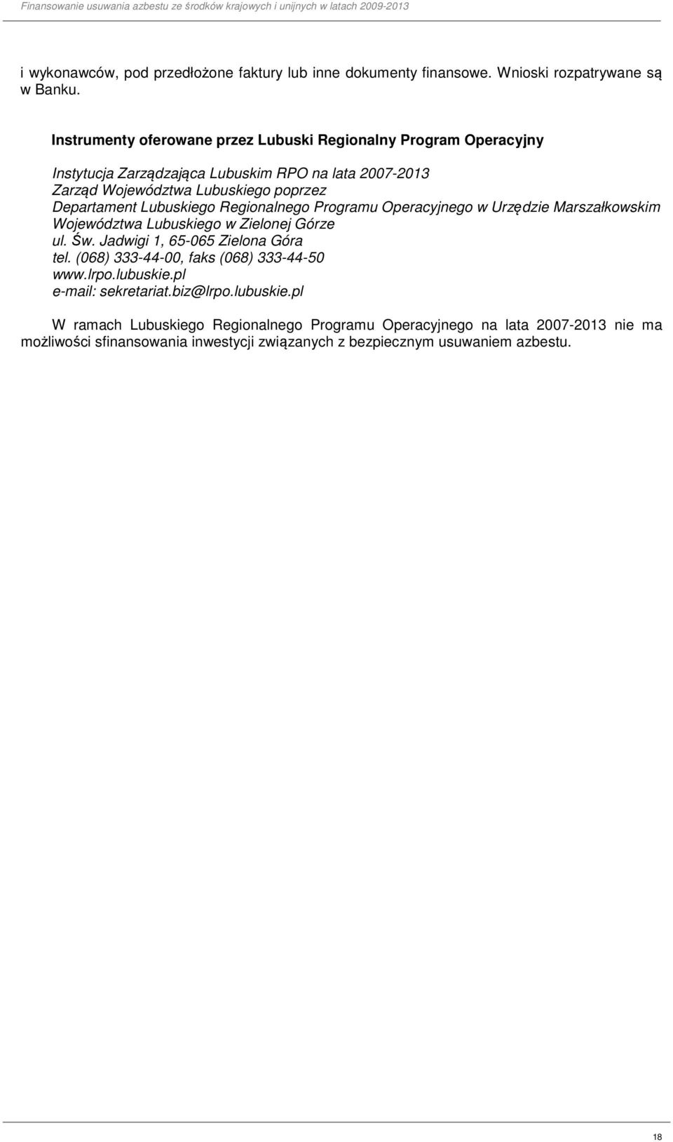 Lubuskiego Regionalnego Programu Operacyjnego w Urzędzie Marszałkowskim Województwa Lubuskiego w Zielonej Górze ul. Św. Jadwigi 1, 65-065 Zielona Góra tel.