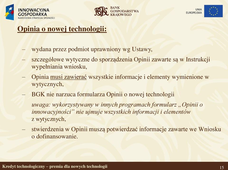 formularza Opinii o nowej technologii uwaga: wykorzystywany w innych programach formularz Opinii o innowacyjności nie ujmuje