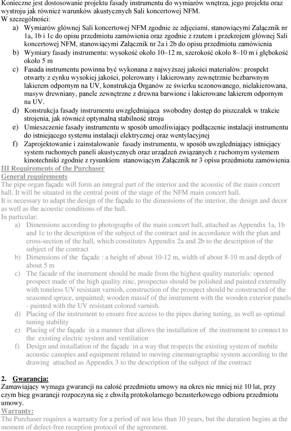 koncertowej NFM, stanowiącymi Załącznik nr 2a i 2b do opisu przedmiotu zamówienia b) Wymiary fasady instrumentu: wysokość około 10 12 m, szerokość około 8 10 m i głębokość około 5 m c) Fasada