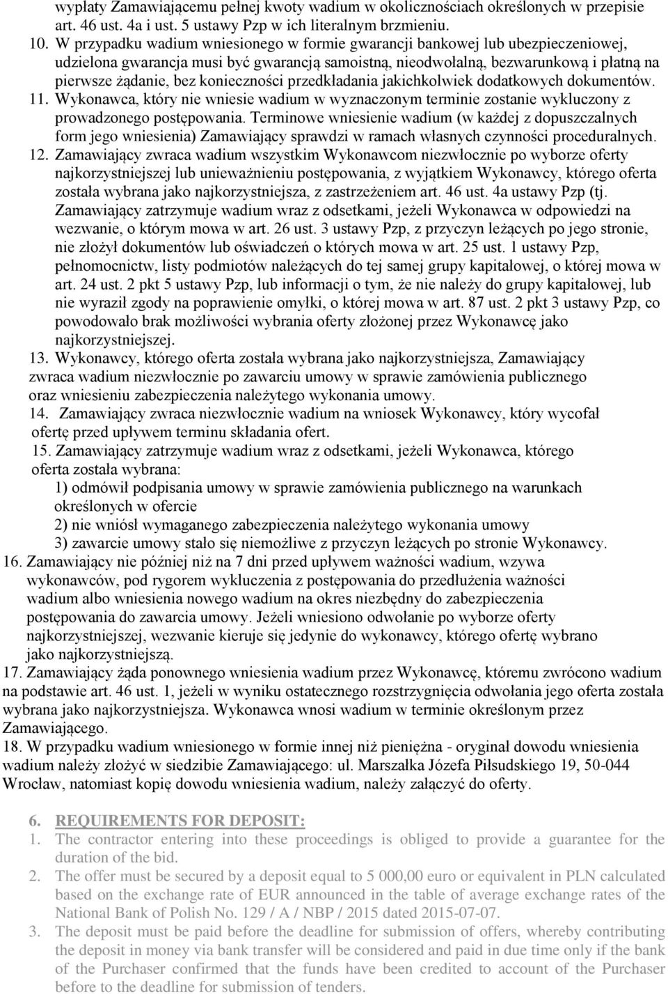 konieczności przedkładania jakichkolwiek dodatkowych dokumentów. 11. Wykonawca, który nie wniesie wadium w wyznaczonym terminie zostanie wykluczony z prowadzonego postępowania.