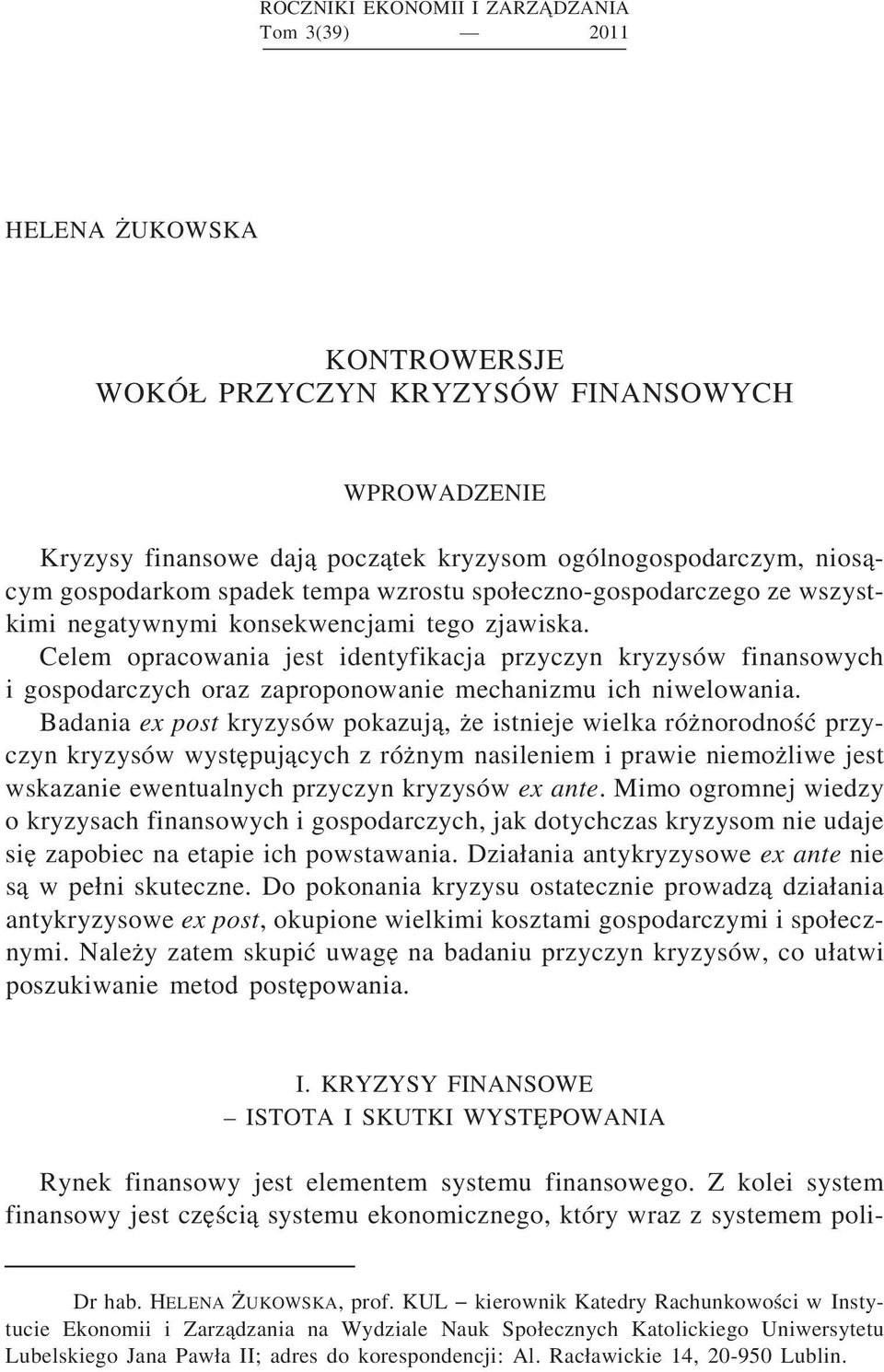 Celem opracowania jest identyfikacja przyczyn kryzysów finansowych i gospodarczych oraz zaproponowanie mechanizmu ich niwelowania.