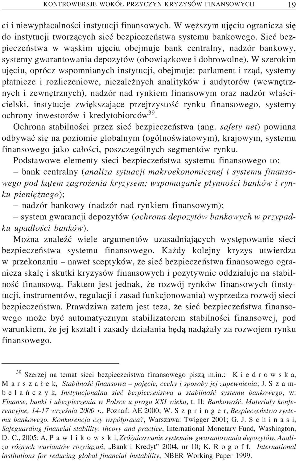 W szerokim uje ciu, oprócz wspomnianych instytucji, obejmuje: parlament i rz ad, systemy p atnicze i rozliczeniowe, niezalez nych analityków i audytorów (wewne trznych i zewne trznych), nadzór nad