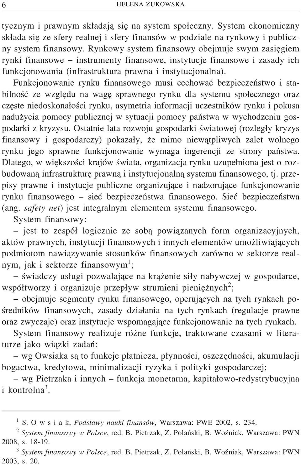 Funkcjonowanie rynku finansowego musi cechować bezpieczeństwo i stabilność ze wzgle du na wage sprawnego rynku dla systemu spo ecznego oraz cze ste niedoskona ości rynku, asymetria informacji