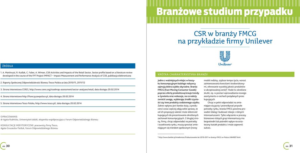 CSR, publikacja elektroniczna KRÓTKA CHARAKTERYSTYKA BRANŻY 2. Raporty Społecznej Odpowiedzialności Biznesu Tesco Polska za lata 2010/11, 2011/12 3. Strona internetowa CERES, http://www.ceres.