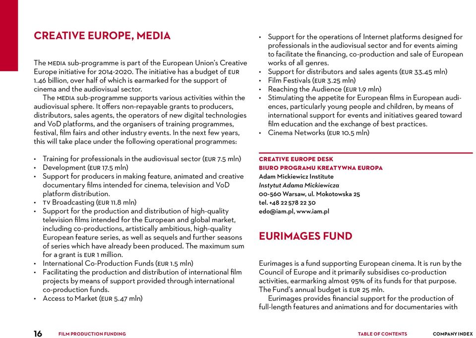 It offers non-repayable grants to producers, distributors, sales agents, the operators of new digital technologies and VoD platforms, and the organisers of training programmes, festival, film fairs