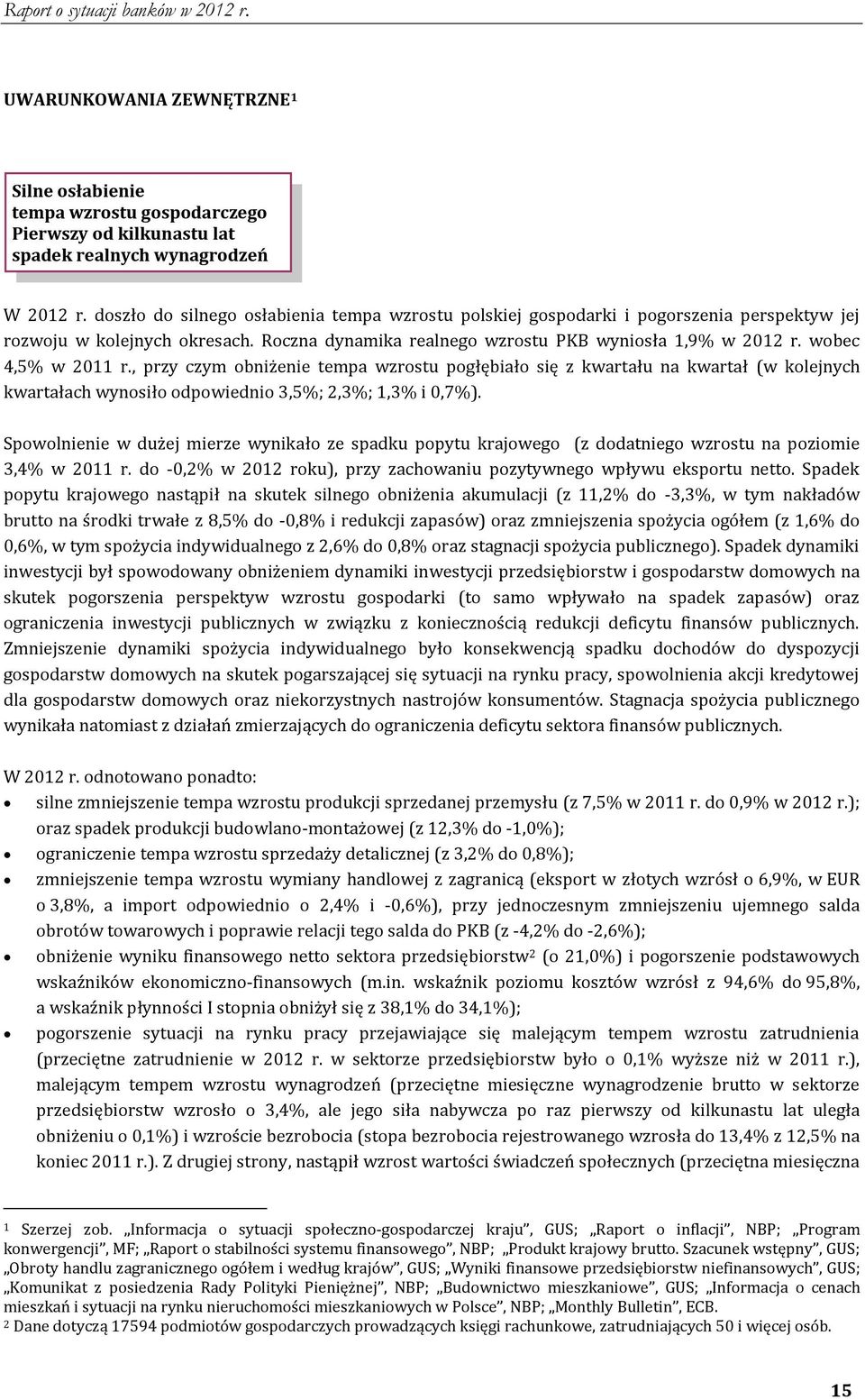 wobec 4,5% w 2011 r., przy czym obniżenie tempa wzrostu pogłębiało się z kwartału na kwartał (w kolejnych kwartałach wynosiło odpowiednio 3,5%; 2,3%; 1,3% i 0,7%).