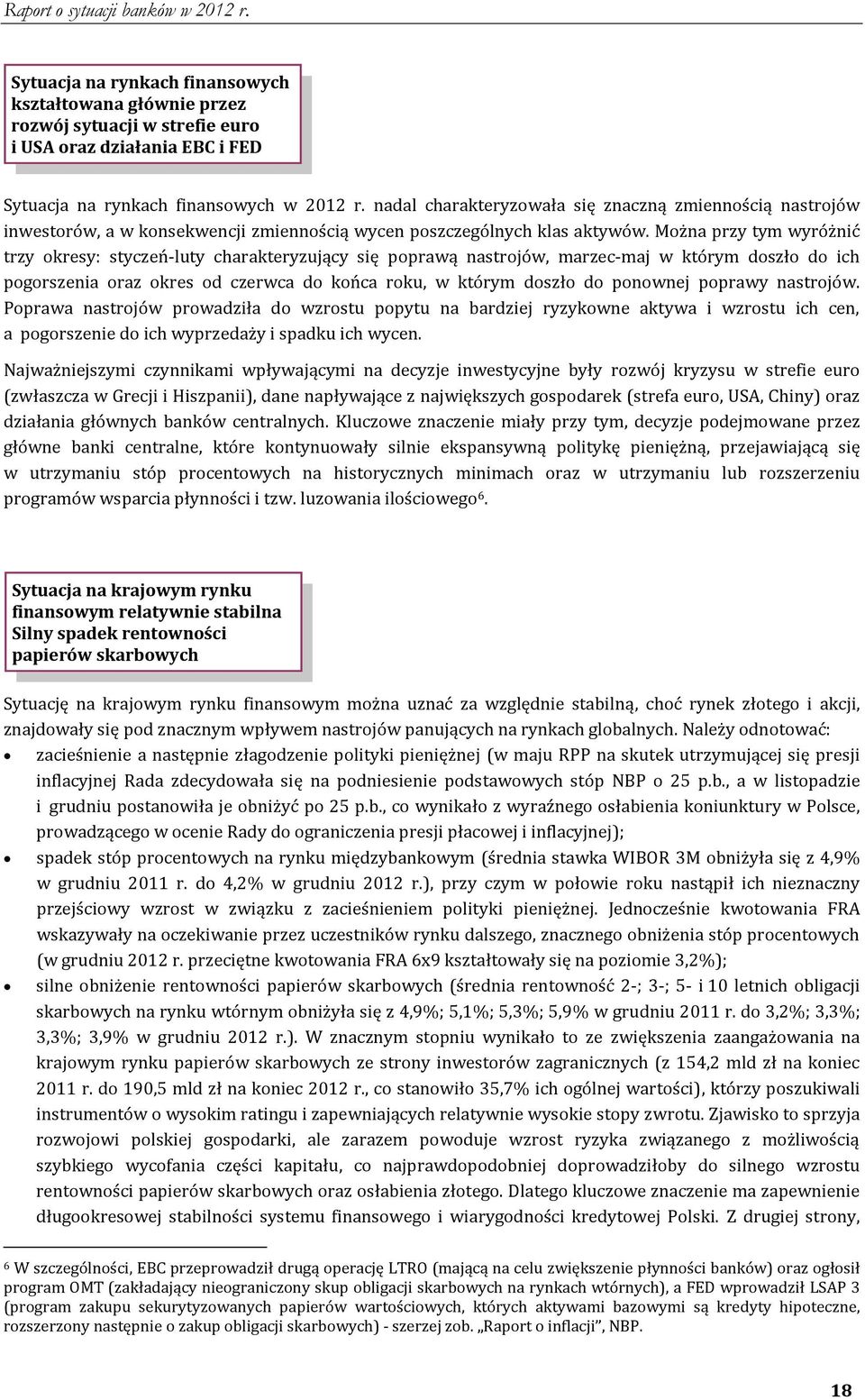 Można przy tym wyróżnić trzy okresy: styczeń-luty charakteryzujący się poprawą nastrojów, marzec-maj w którym doszło do ich pogorszenia oraz okres od czerwca do końca roku, w którym doszło do