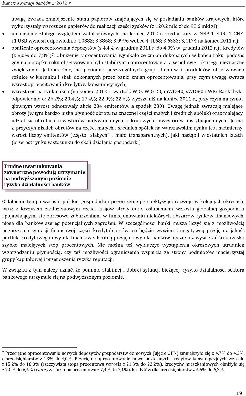 ); obniżenie oprocentowania depozytów (z 4,4% w grudniu 2011 r. do 4,0% w grudniu 2012 r.) i kredytów (z 8,0% do 7,8%) 7.