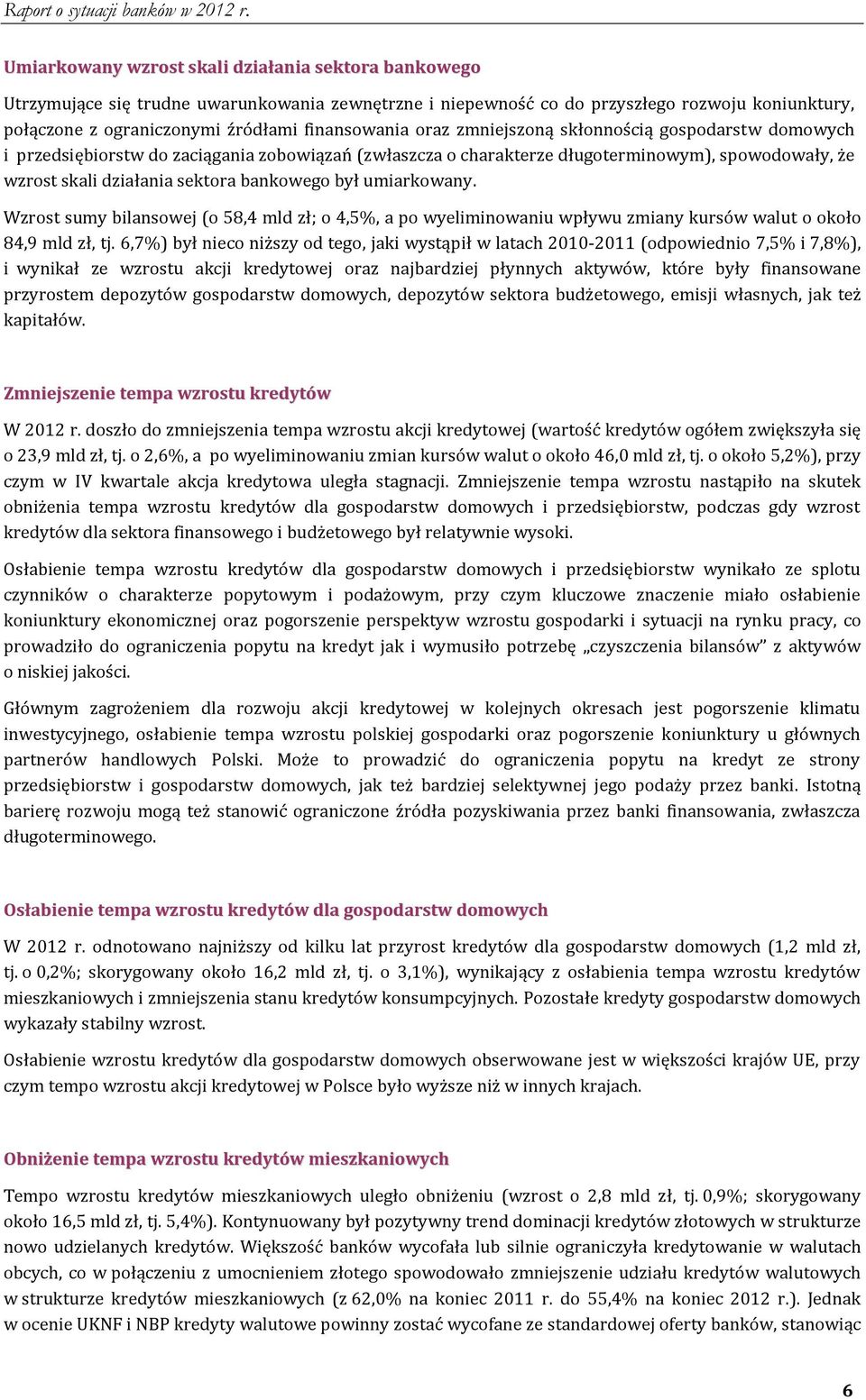 umiarkowany. Wzrost sumy bilansowej (o 58,4 mld zł; o 4,5%, a po wyeliminowaniu wpływu zmiany kursów walut o około 84,9 mld zł, tj.