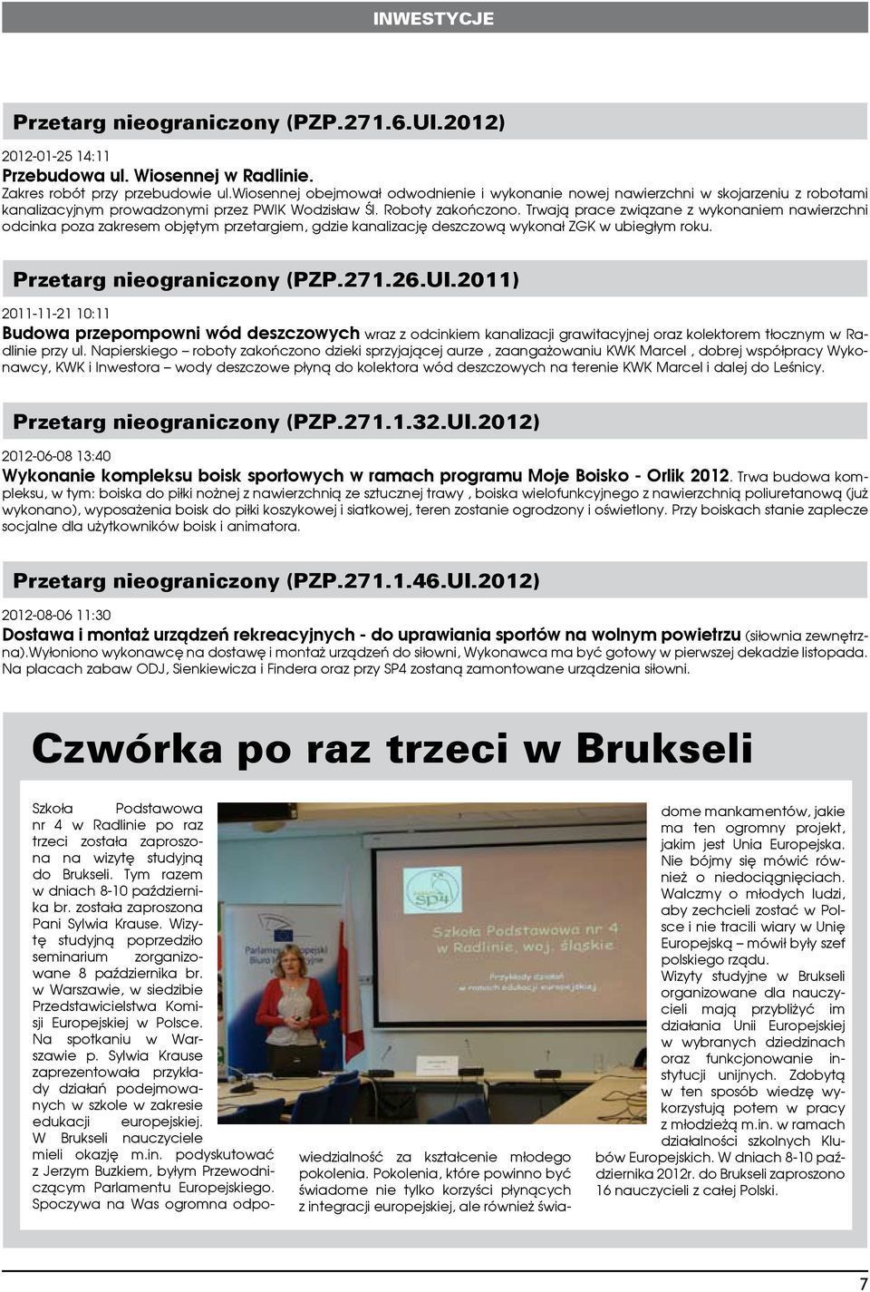 Trwają prace związane z wykonaniem nawierzchni odcinka poza zakresem objętym przetargiem, gdzie kanalizację deszczową wykonał ZGK w ubiegłym roku. Przetarg nieograniczony (PZP.271.26.UI.