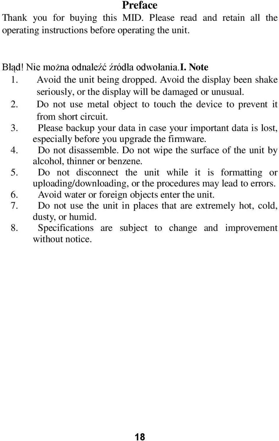 Please backup your data in case your important data is lost, especially before you upgrade the firmware. 4. Do not disassemble. Do not wipe the surface of the unit by alcohol, thinner or benzene. 5.