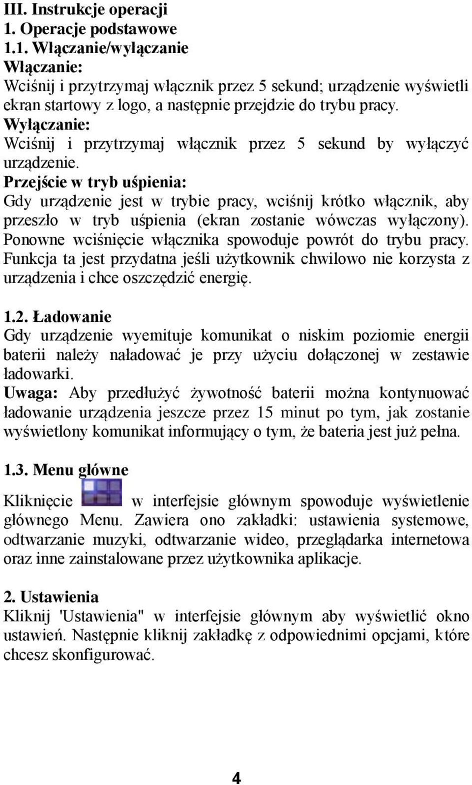 Przejście w tryb uśpienia: Gdy urządzenie jest w trybie pracy, wciśnij krótko włącznik, aby przeszło w tryb uśpienia (ekran zostanie wówczas wyłączony).