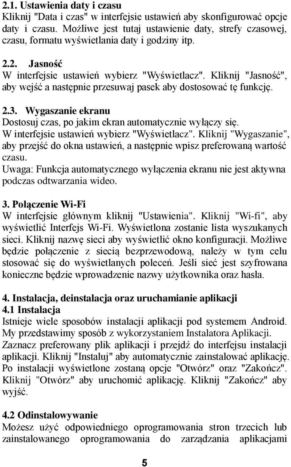 Kliknij "Jasność", aby wejść a następnie przesuwaj pasek aby dostosować tę funkcję. 2.3. Wygaszanie ekranu Dostosuj czas, po jakim ekran automatycznie wyłączy się.