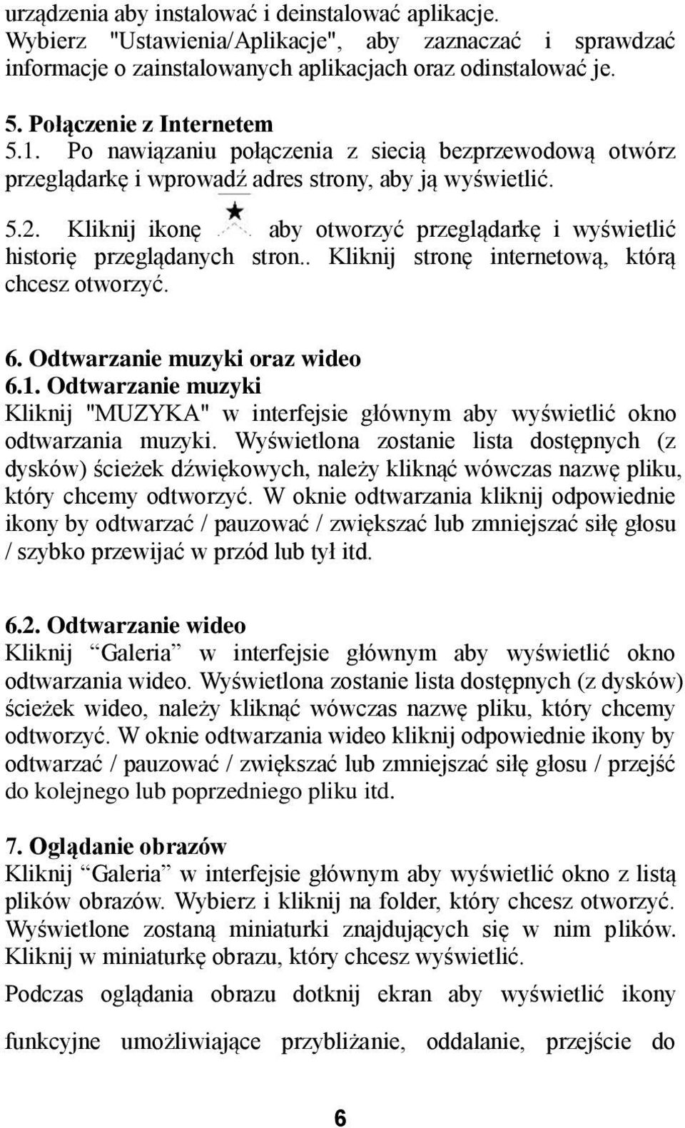 Kliknij ikonę aby otworzyć przeglądarkę i wyświetlić historię przeglądanych stron.. Kliknij stronę internetową, którą chcesz otworzyć. 6. Odtwarzanie muzyki oraz wideo 6.1.