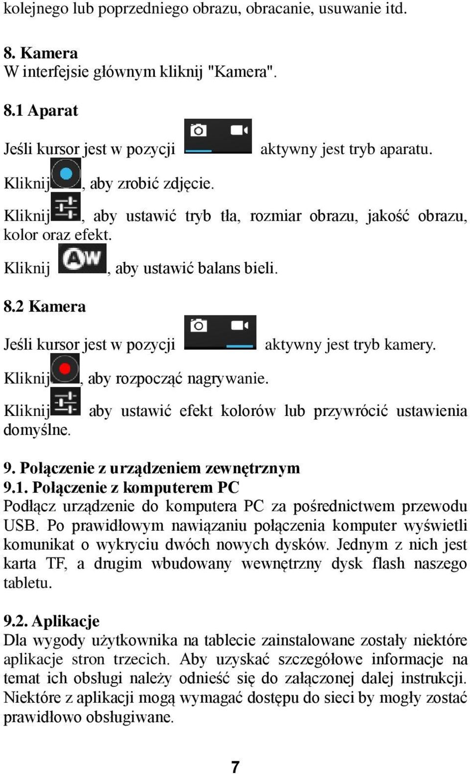 2 Kamera Jeśli kursor jest w pozycji aktywny jest tryb kamery. Kliknij, aby rozpocząć nagrywanie. Kliknij aby ustawić efekt kolorów lub przywrócić ustawienia domyślne. 9.