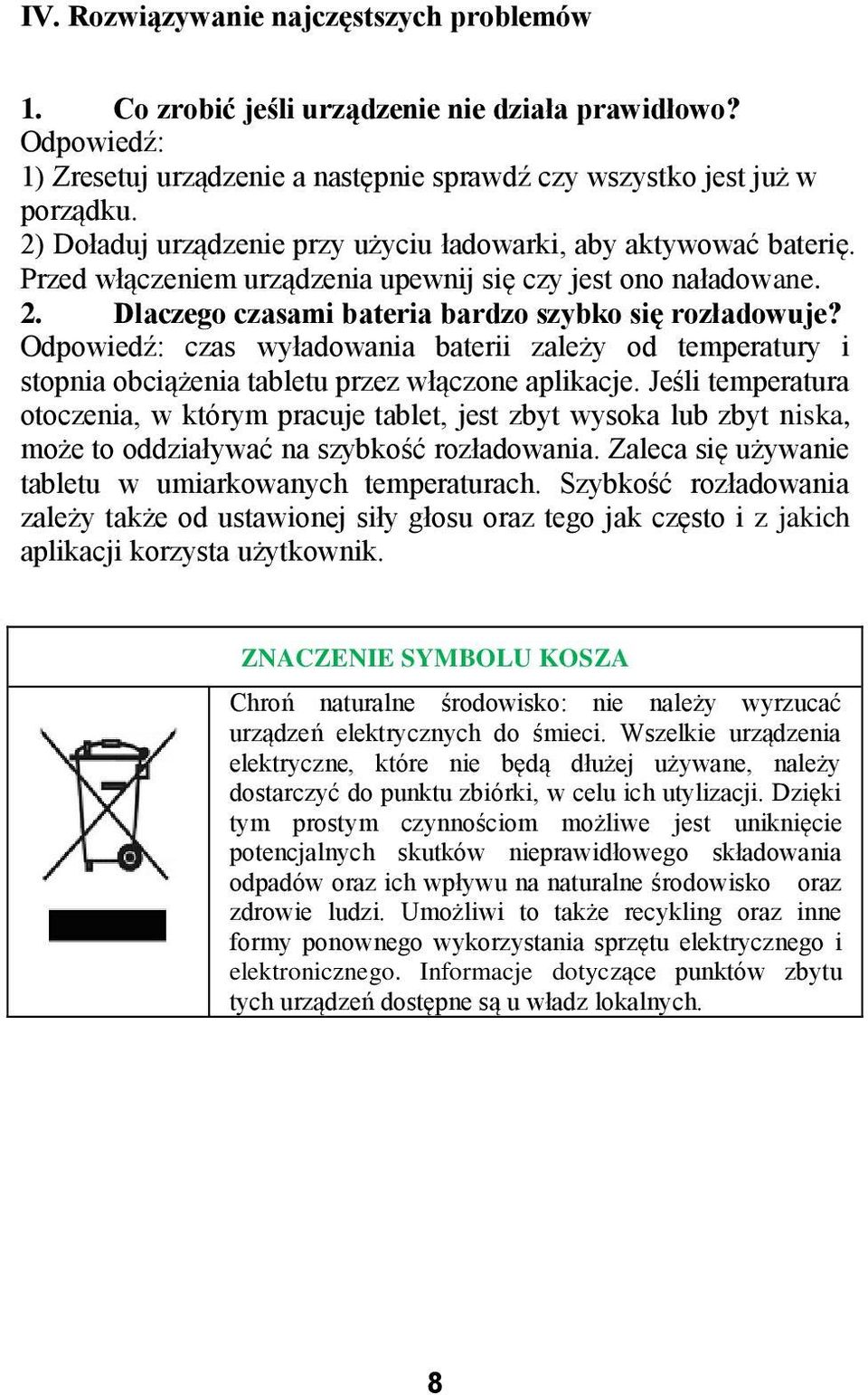 Odpowiedź: czas wyładowania baterii zależy od temperatury i stopnia obciążenia tabletu przez włączone aplikacje.