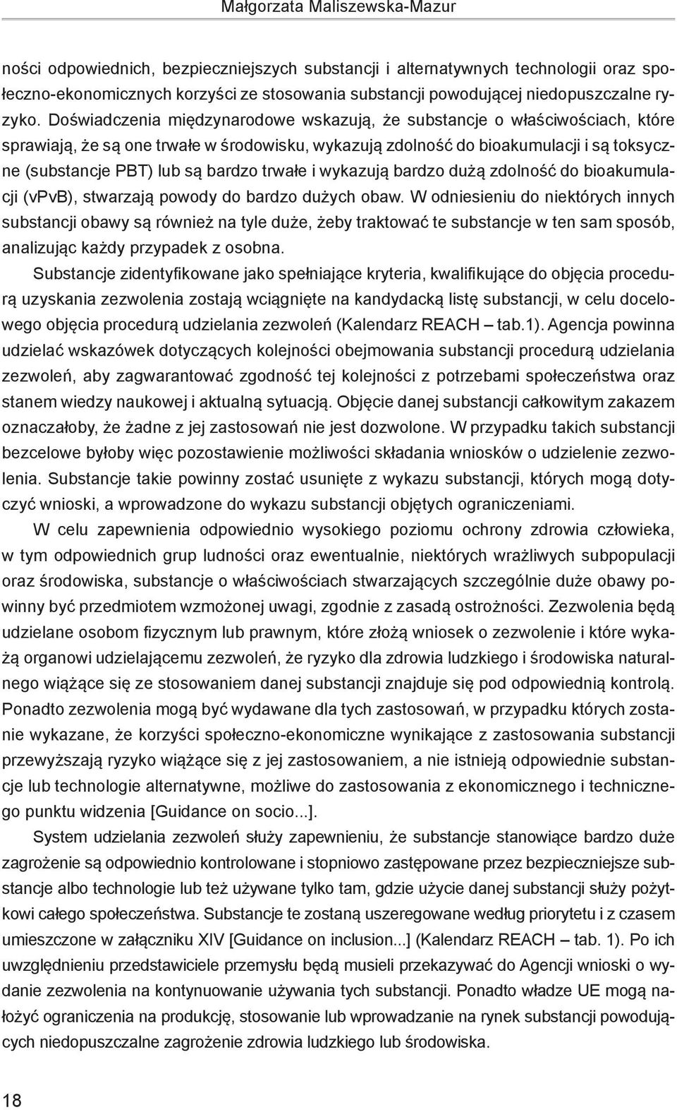 Doświadczenia międzynarodowe wskazują, że substancje o właściwościach, które sprawiają, że są one trwałe w środowisku, wykazują zdolność do bioakumulacji i są toksyczne (substancje PBT) lub są bardzo