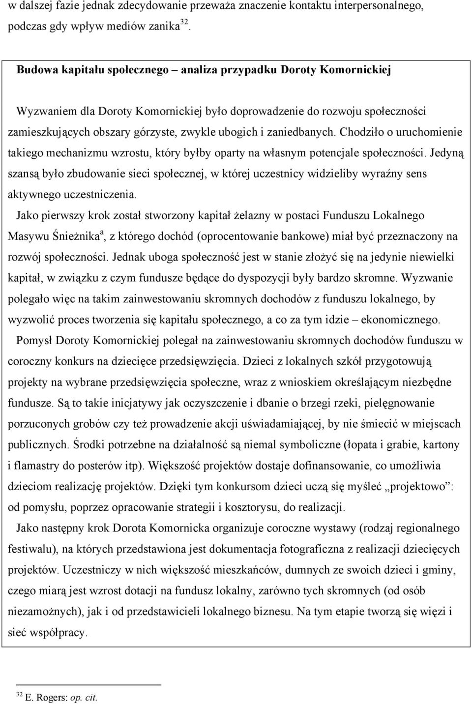 zaniedbanych. Chodziło o uruchomienie takiego mechanizmu wzrostu, który byłby oparty na własnym potencjale społeczności.