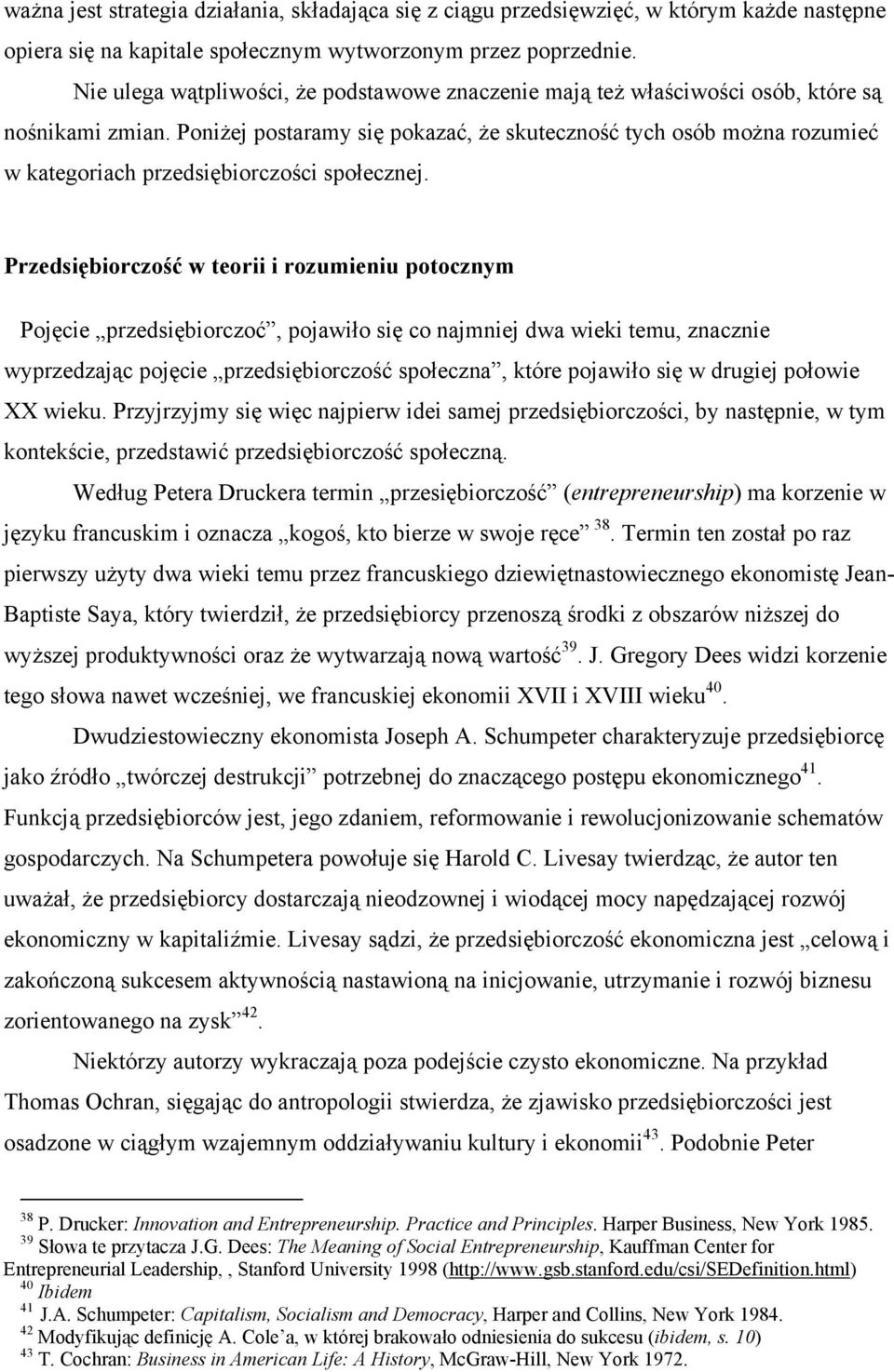 Poniżej postaramy się pokazać, że skuteczność tych osób można rozumieć w kategoriach przedsiębiorczości społecznej.