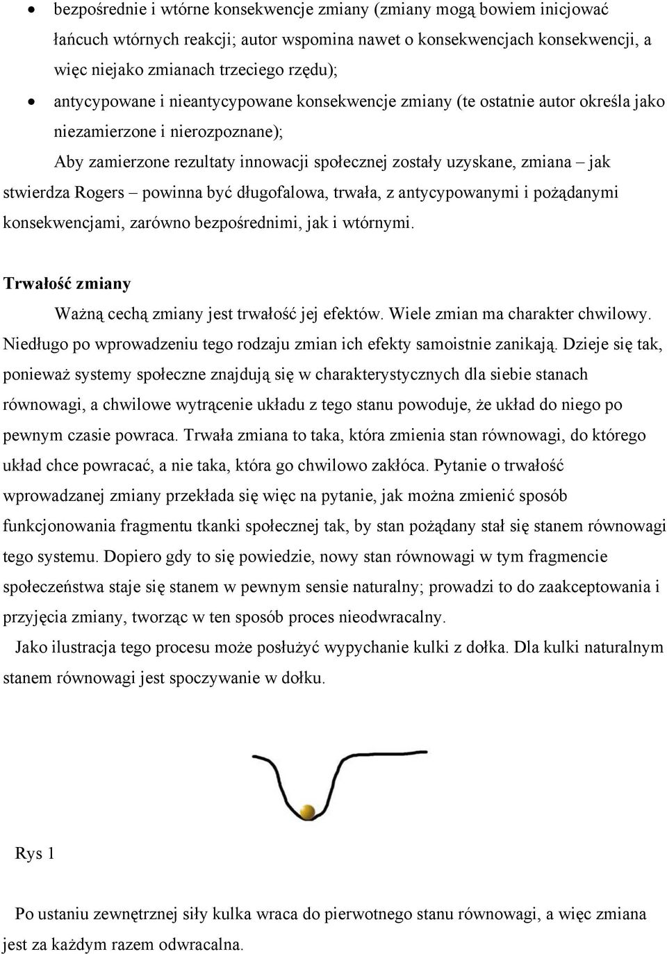 Rogers powinna być długofalowa, trwała, z antycypowanymi i pożądanymi konsekwencjami, zarówno bezpośrednimi, jak i wtórnymi. Trwałość zmiany Ważną cechą zmiany jest trwałość jej efektów.