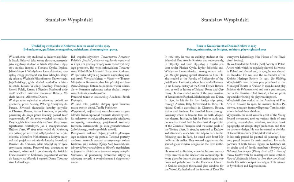 słuchacz, następnie jako regularny student w latach 1887 1891 i 1894 1895, między innymi u Floriana Cynka, Izydora Jabłońskiego i Władysława Łuszczkiewicza; specjalną uwagę poświęcał mu Jana Matejko.