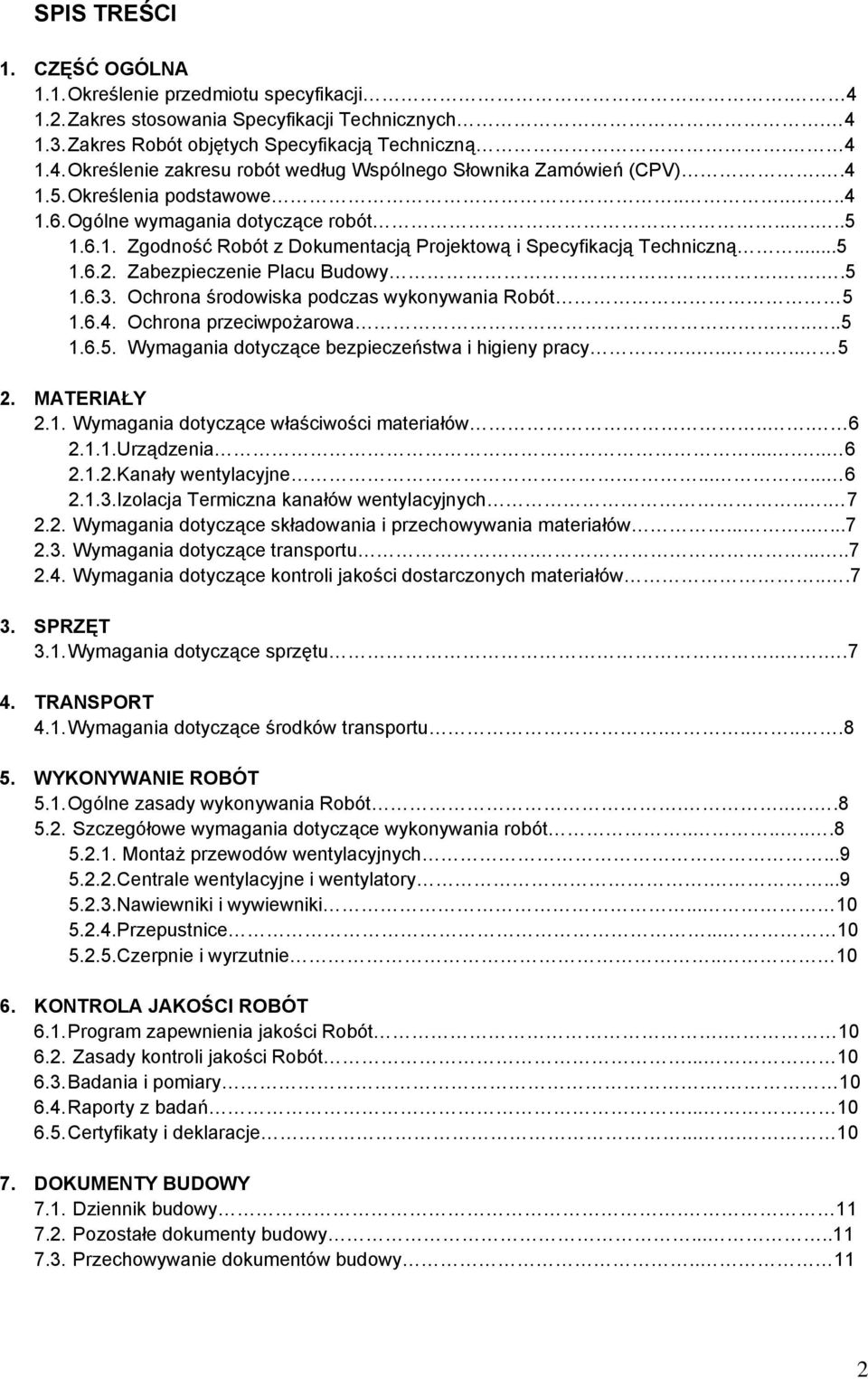 Ochrona środowiska podczas wykonywania Robót 5 1.6.4. Ochrona przeciwpożarowa.....5 1.6.5. Wymagania dotyczące bezpieczeństwa i higieny pracy....... 5 2. MATERIAŁY 2.1. Wymagania dotyczące właściwości materiałów.