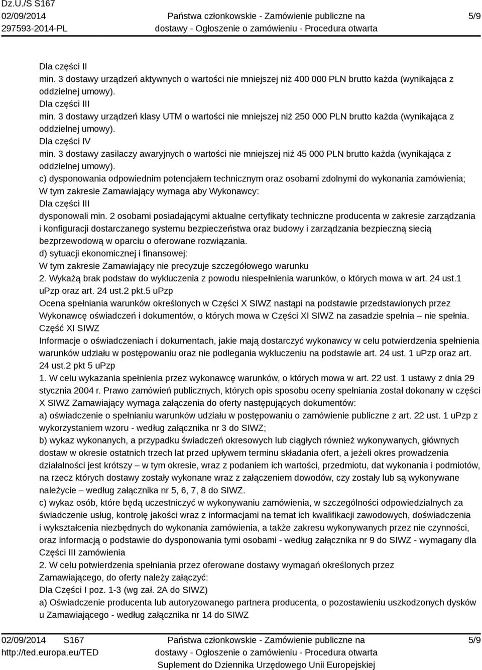 3 dostawy zasilaczy awaryjnych o wartości nie mniejszej niż 45 000 PLN brutto każda (wynikająca z oddzielnej umowy).