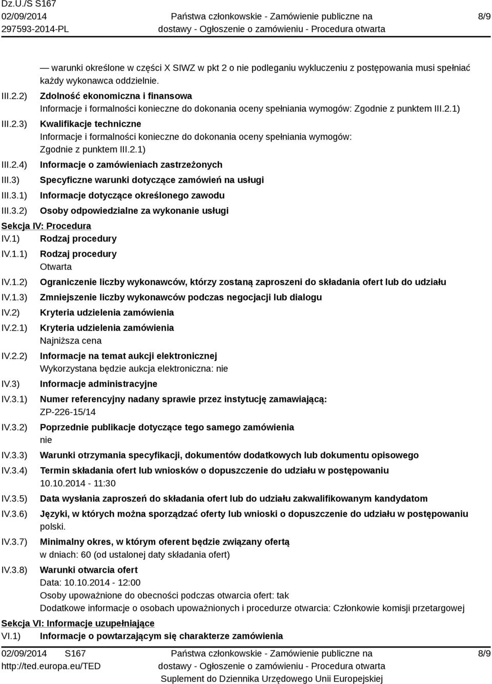 1) Kwalifikacje techniczne Informacje i formalności konieczne do dokonania oceny spełniania wymogów: Zgodnie z punktem III.2.