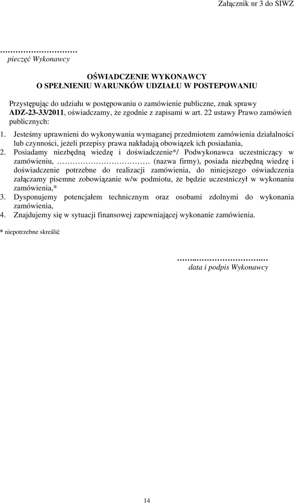 Jesteśmy uprawnieni do wykonywania wymaganej przedmiotem zamówienia działalności lub czynności, jeżeli przepisy prawa nakładają obowiązek ich posiadania, 2.