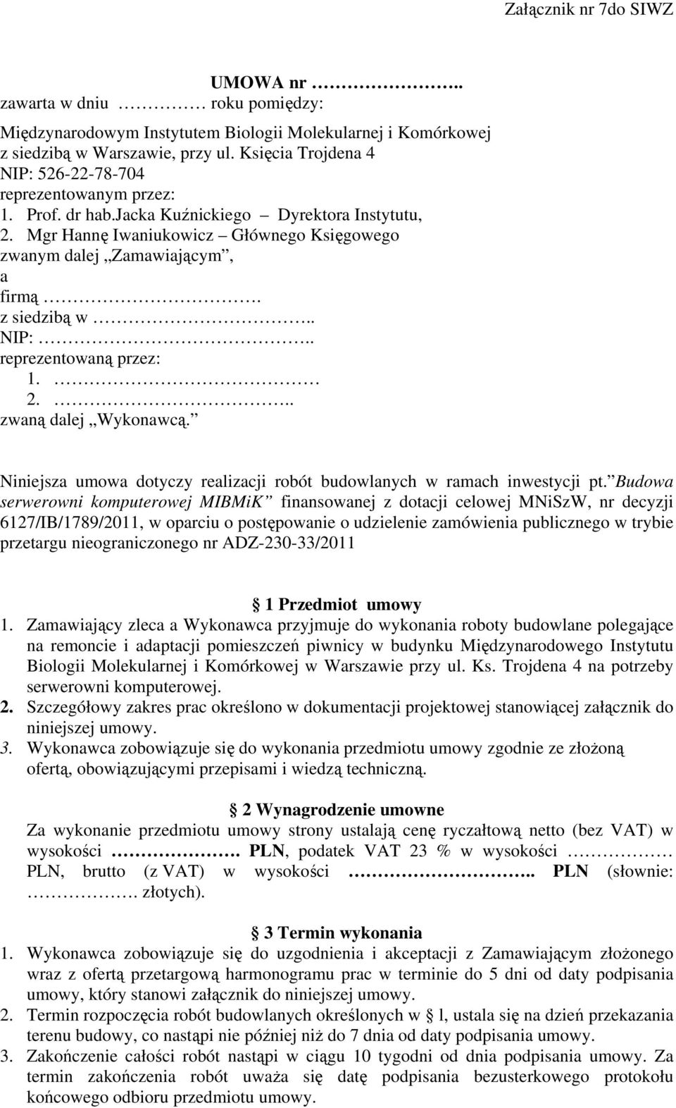 z siedzibą w.. NIP:.. reprezentowaną przez: 1. 2... zwaną dalej Wykonawcą. Niniejsza umowa dotyczy realizacji robót budowlanych w ramach inwestycji pt.