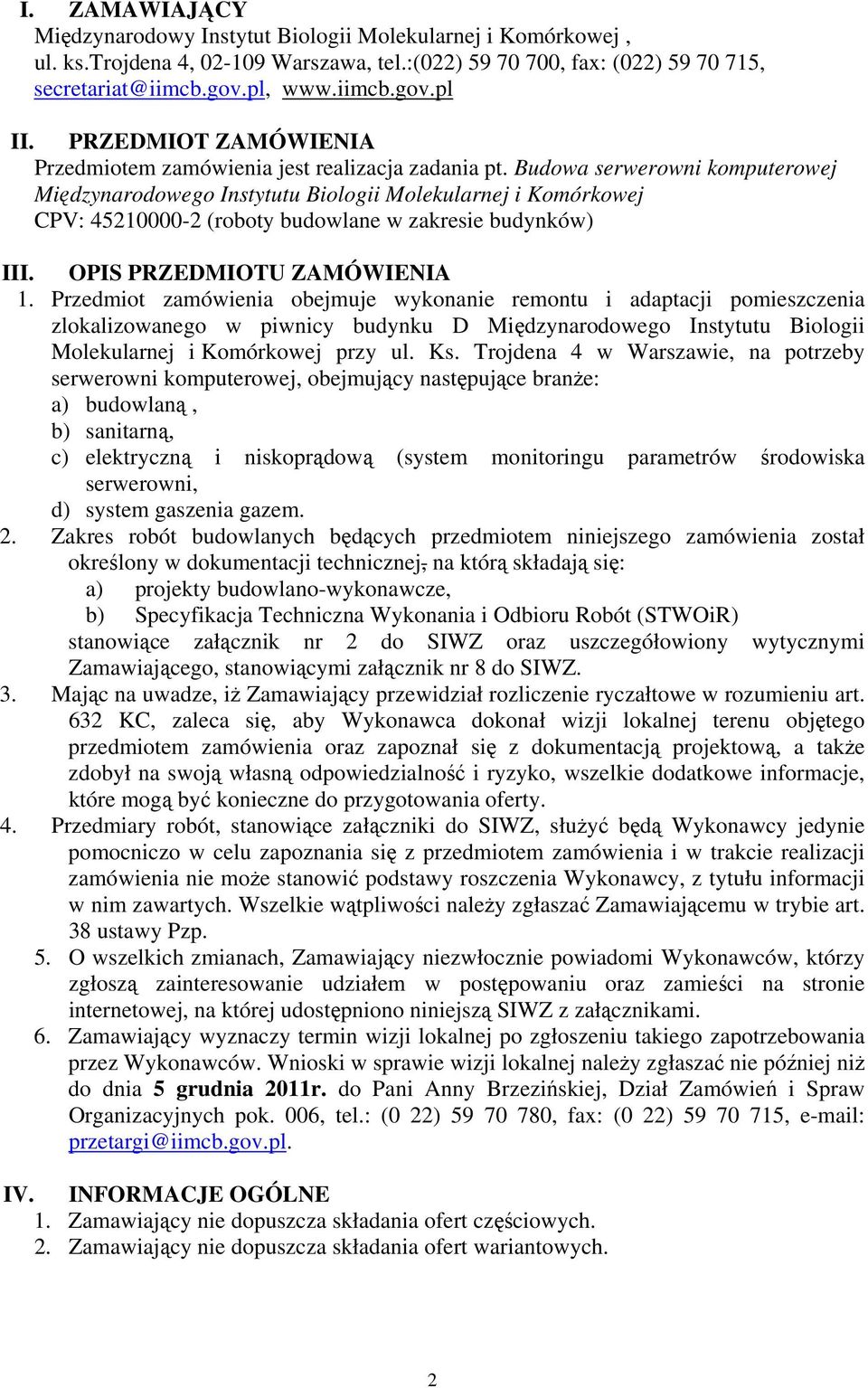 Budowa serwerowni komputerowej Międzynarodowego Instytutu Biologii Molekularnej i Komórkowej CPV: 45210000-2 (roboty budowlane w zakresie budynków) III. OPIS PRZEDMIOTU ZAMÓWIENIA 1.