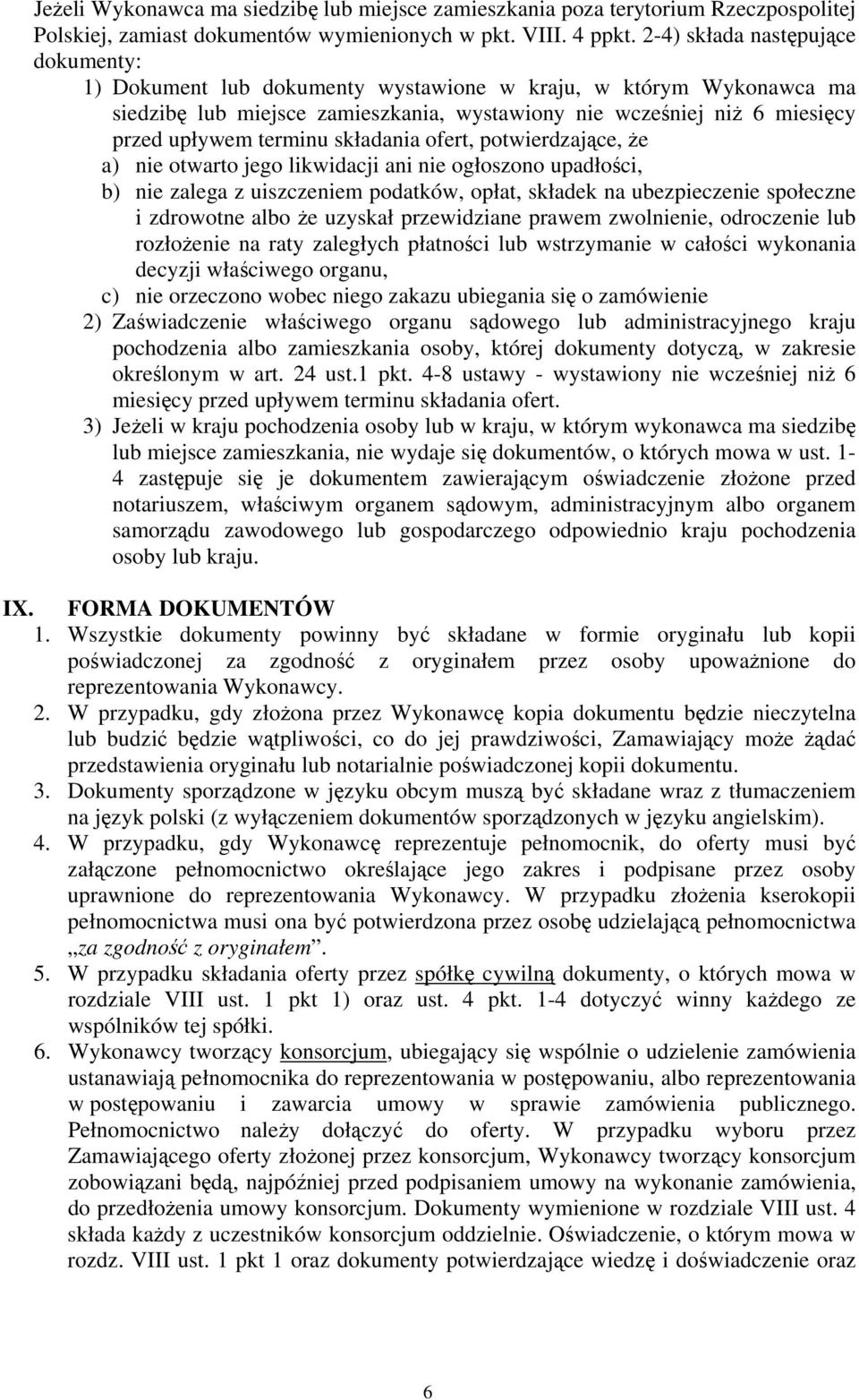 składania ofert, potwierdzające, że a) nie otwarto jego likwidacji ani nie ogłoszono upadłości, b) nie zalega z uiszczeniem podatków, opłat, składek na ubezpieczenie społeczne i zdrowotne albo że